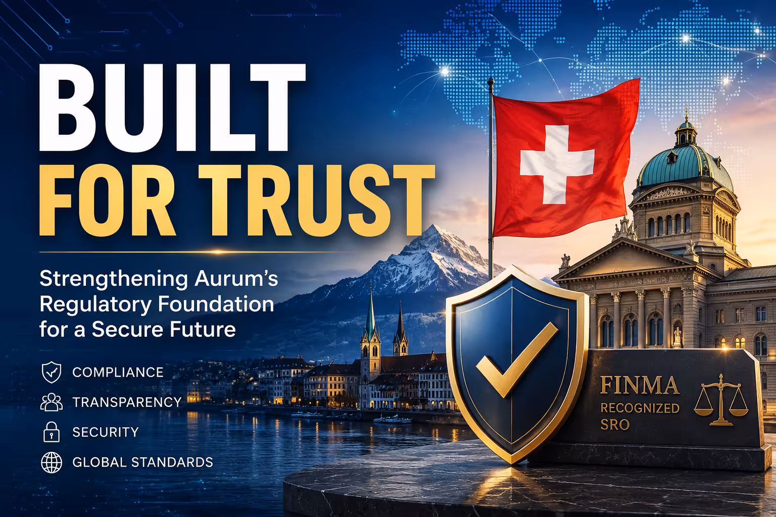 Featured image for an Aurum regulatory status update showing a Swiss flag, global network map, government building, shield with checkmark, and the words Built for Trust.